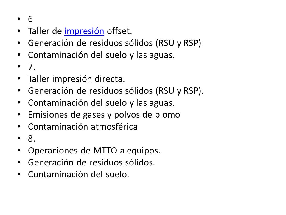 6 Taller de impresión offset. Generación de residuos sólidos (RSU y RSP) Contaminación del suelo y las aguas.