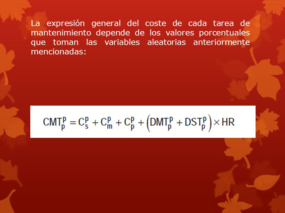 La expresión general del coste de cada tarea de mantenimiento depende de los valores porcentuales que toman las variables aleatorias anteriormente mencionadas: