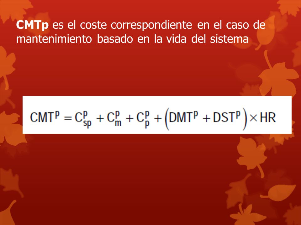 CMTp es el coste correspondiente en el caso de mantenimiento basado en la vida del sistema