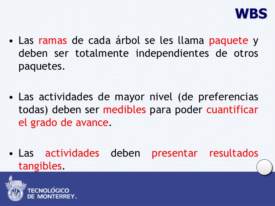 WBS Las ramas de cada árbol se les llama paquete y deben ser totalmente independientes de otros paquetes.