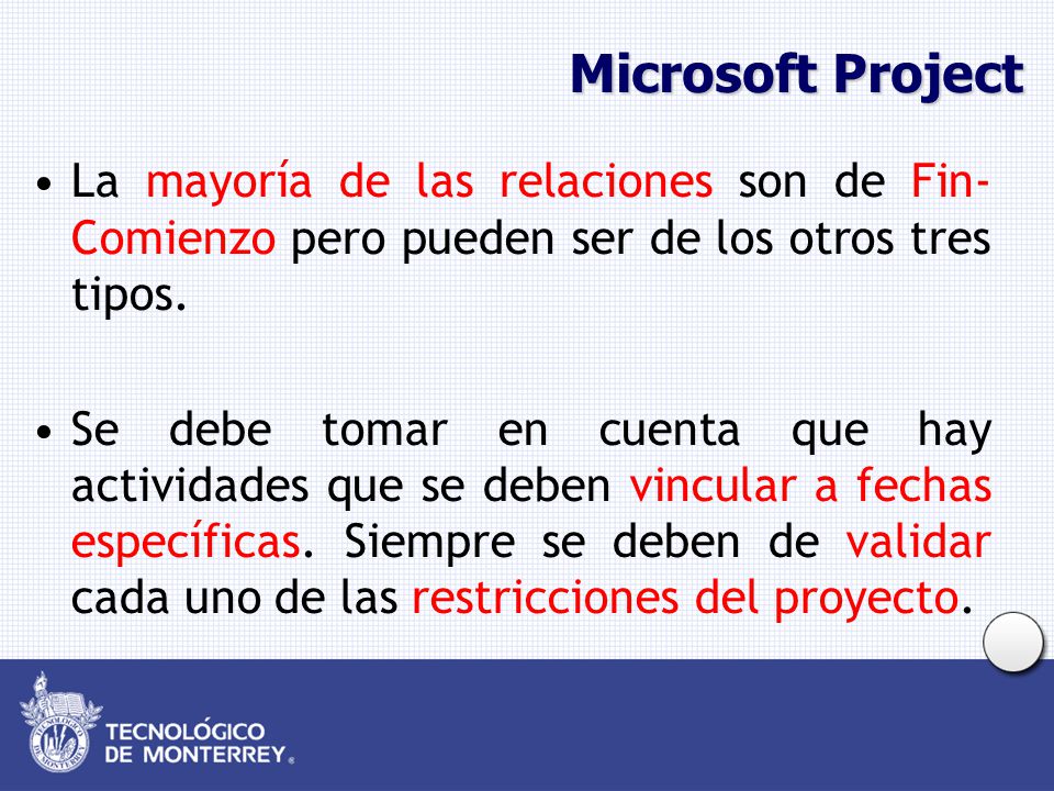 Microsoft Project La mayoría de las relaciones son de Fin-Comienzo pero pueden ser de los otros tres tipos.