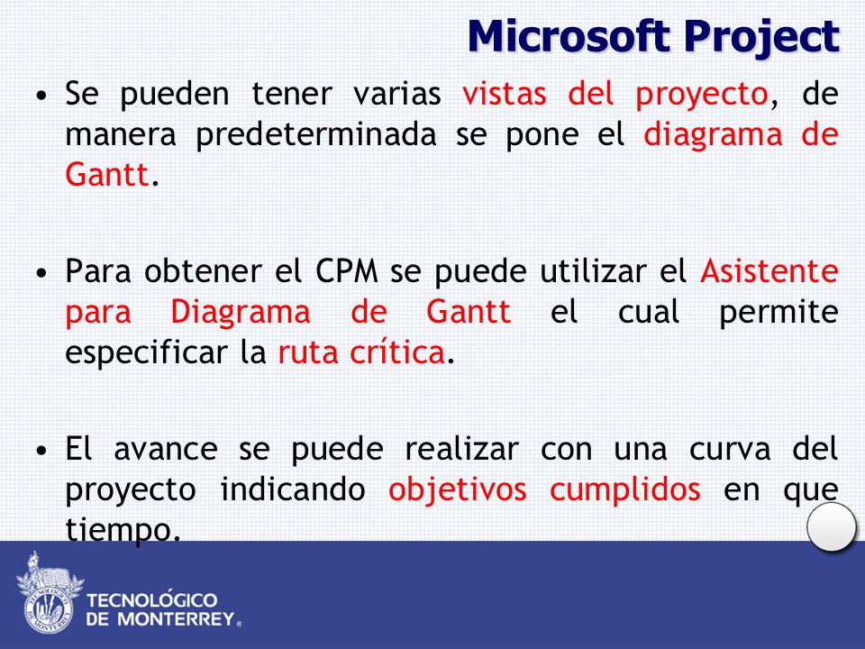 Microsoft Project Se pueden tener varias vistas del proyecto, de manera predeterminada se pone el diagrama de Gantt.