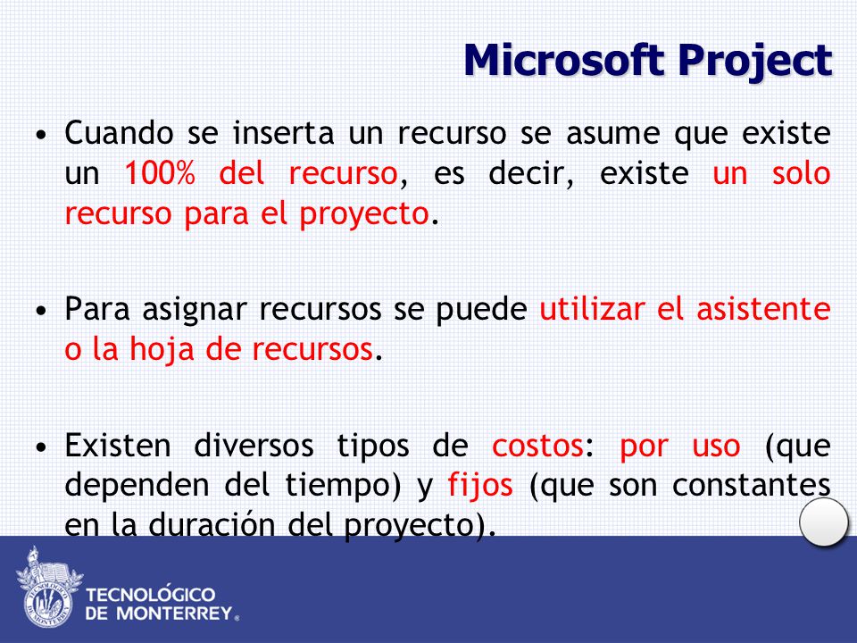 Microsoft Project Cuando se inserta un recurso se asume que existe un 100% del recurso, es decir, existe un solo recurso para el proyecto.