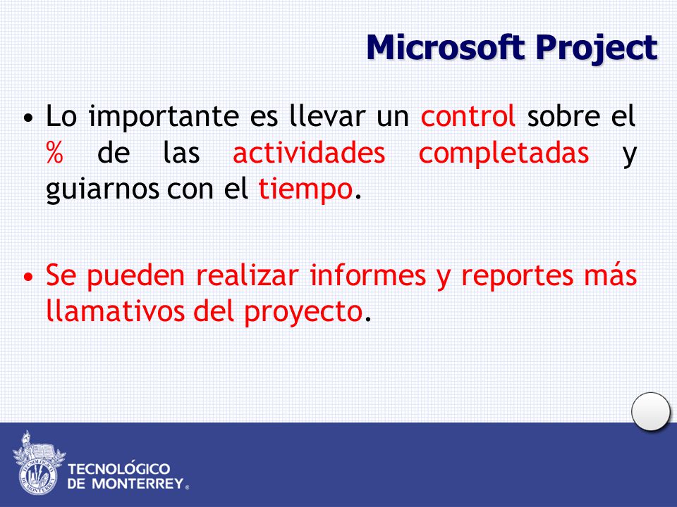 Microsoft Project Lo importante es llevar un control sobre el % de las actividades completadas y guiarnos con el tiempo.