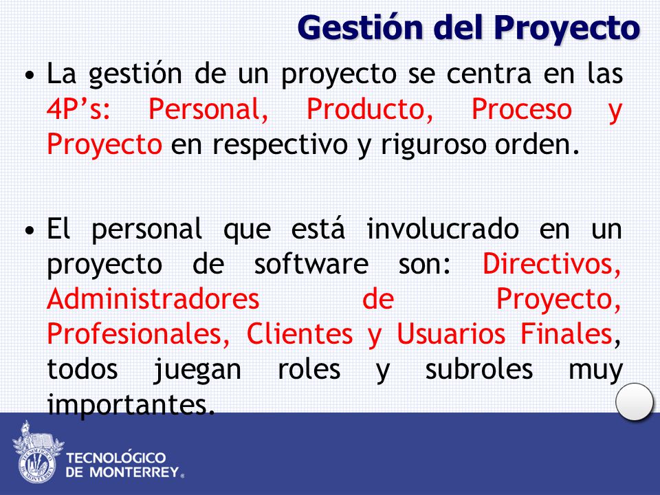 Gestión del Proyecto La gestión de un proyecto se centra en las 4P’s: Personal, Producto, Proceso y Proyecto en respectivo y riguroso orden.