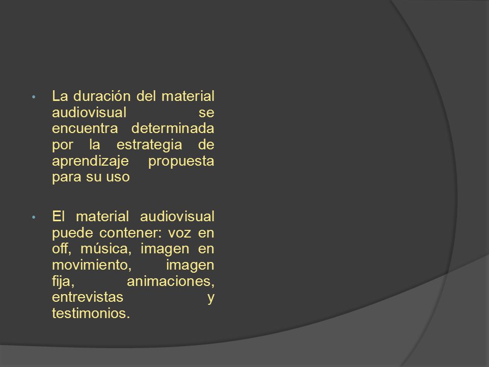 La duración del material audiovisual se encuentra determinada por la estrategia de aprendizaje propuesta para su uso