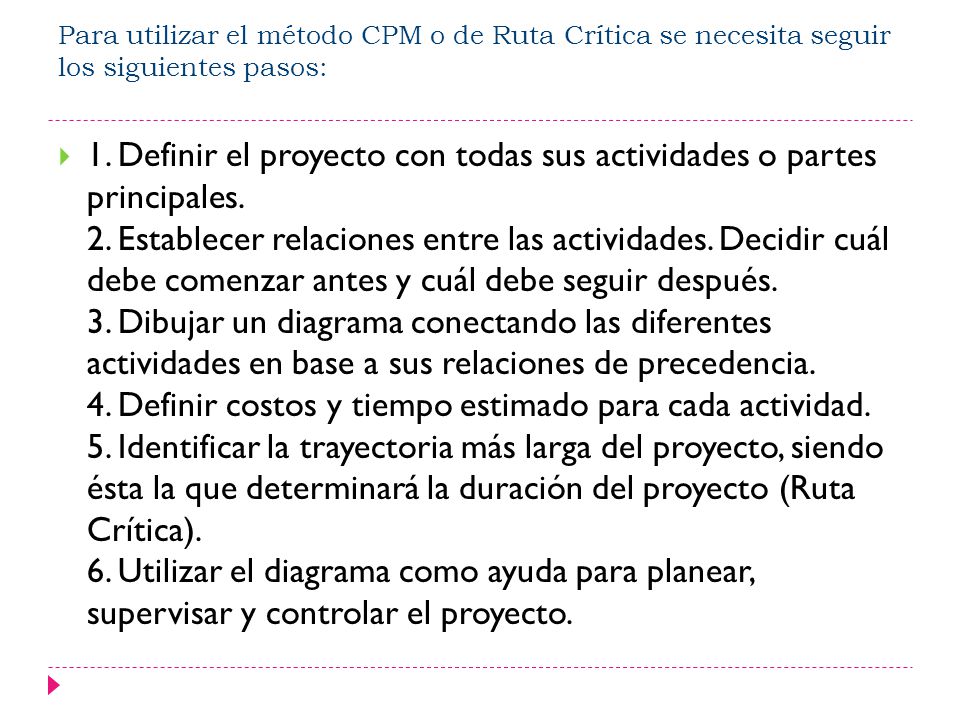 Para utilizar el método CPM o de Ruta Crítica se necesita seguir los siguientes pasos: