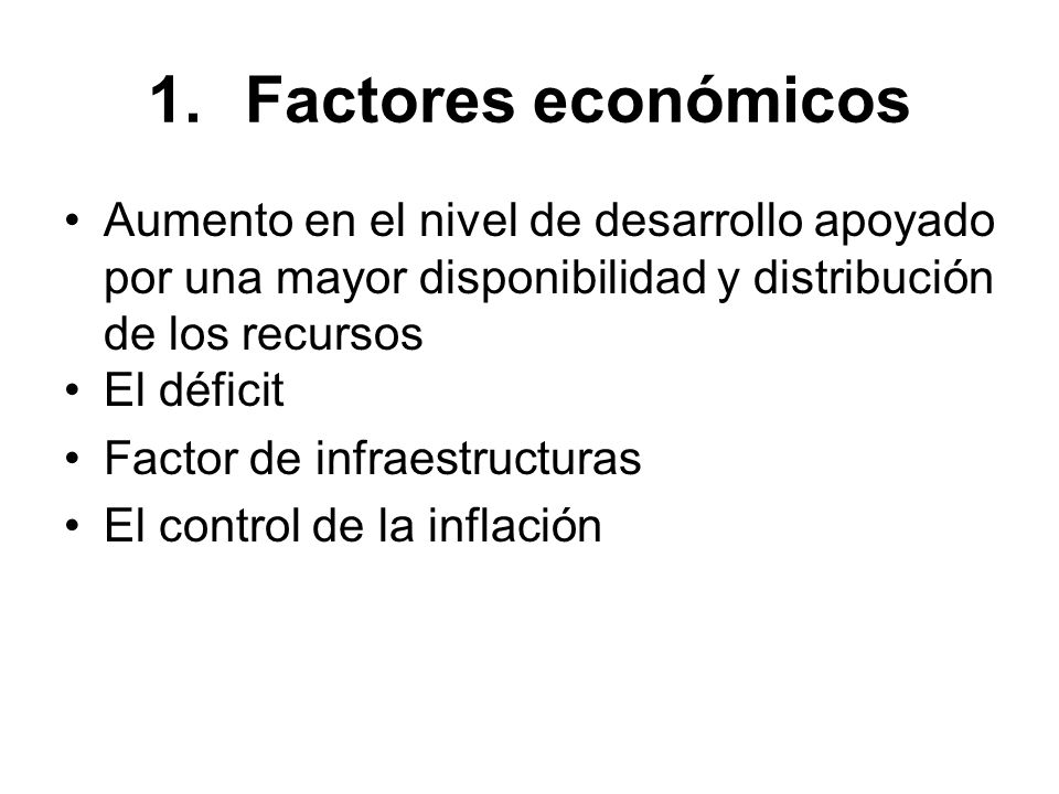 Factores económicos Aumento en el nivel de desarrollo apoyado por una mayor disponibilidad y distribución de los recursos.