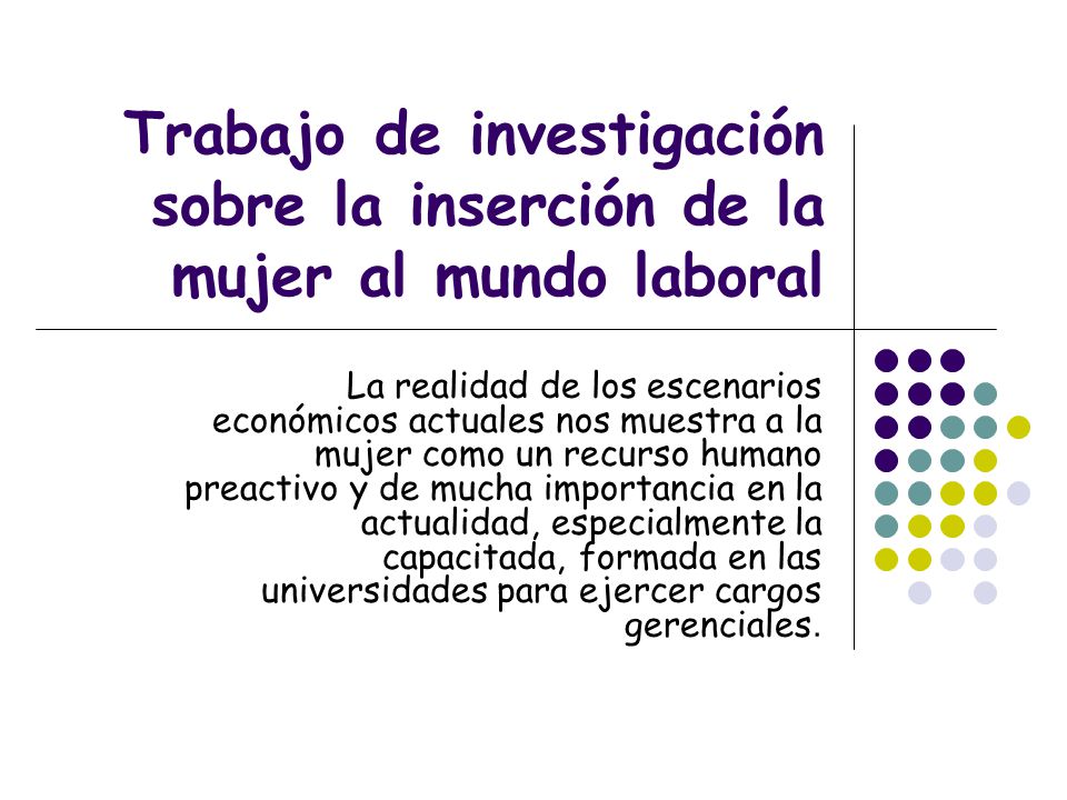 Trabajo de investigación sobre la inserción de la mujer al mundo laboral