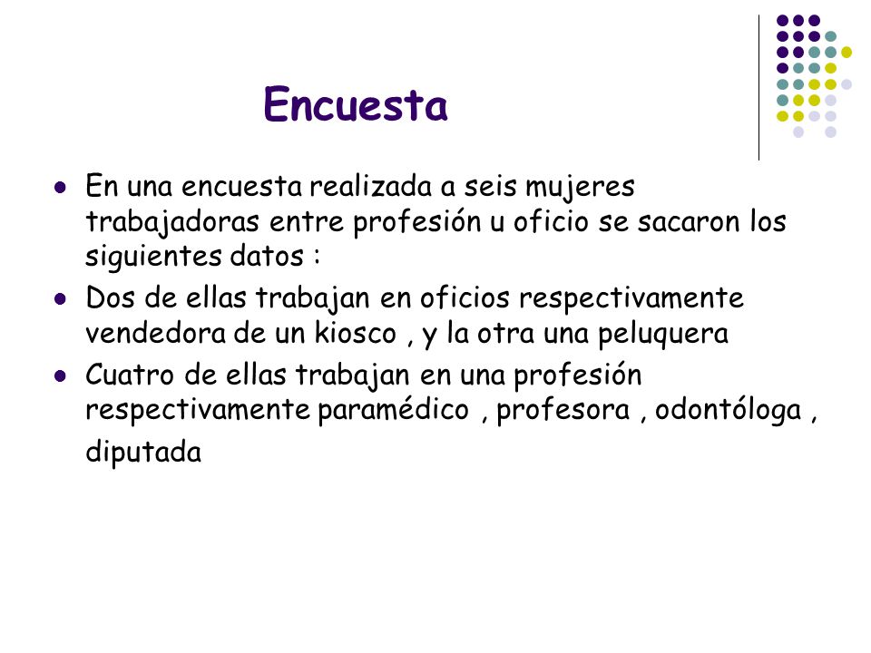 Encuesta En una encuesta realizada a seis mujeres trabajadoras entre profesión u oficio se sacaron los siguientes datos :