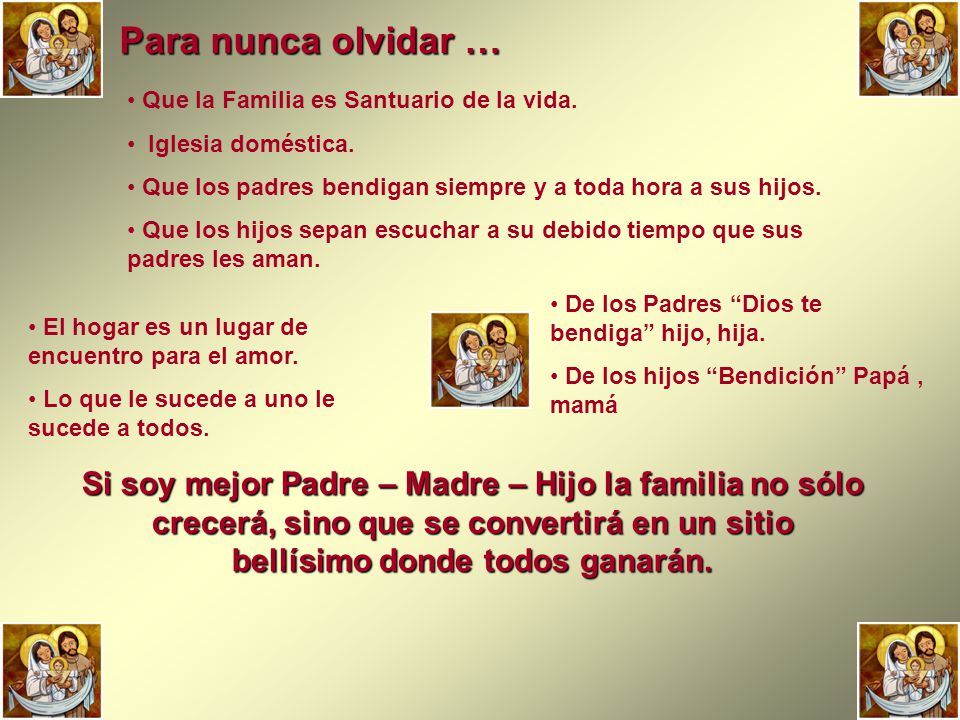 Para nunca olvidar … Que la Familia es Santuario de la vida. Iglesia doméstica. Que los padres bendigan siempre y a toda hora a sus hijos.