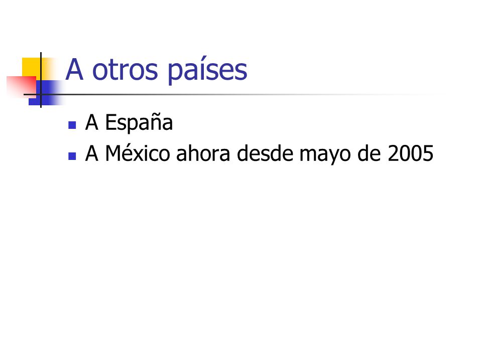 A otros países A España A México ahora desde mayo de 2005
