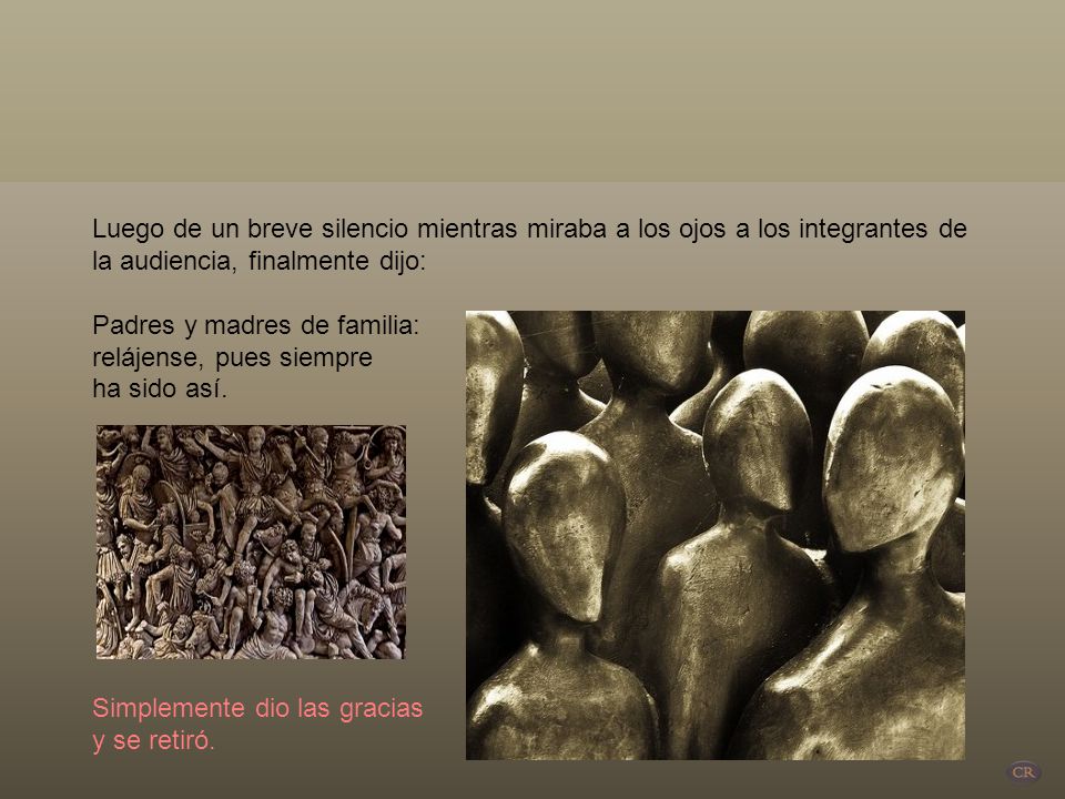 Luego de un breve silencio mientras miraba a los ojos a los integrantes de la audiencia, finalmente dijo: