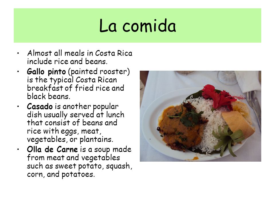 La comida Almost all meals in Costa Rica include rice and beans.