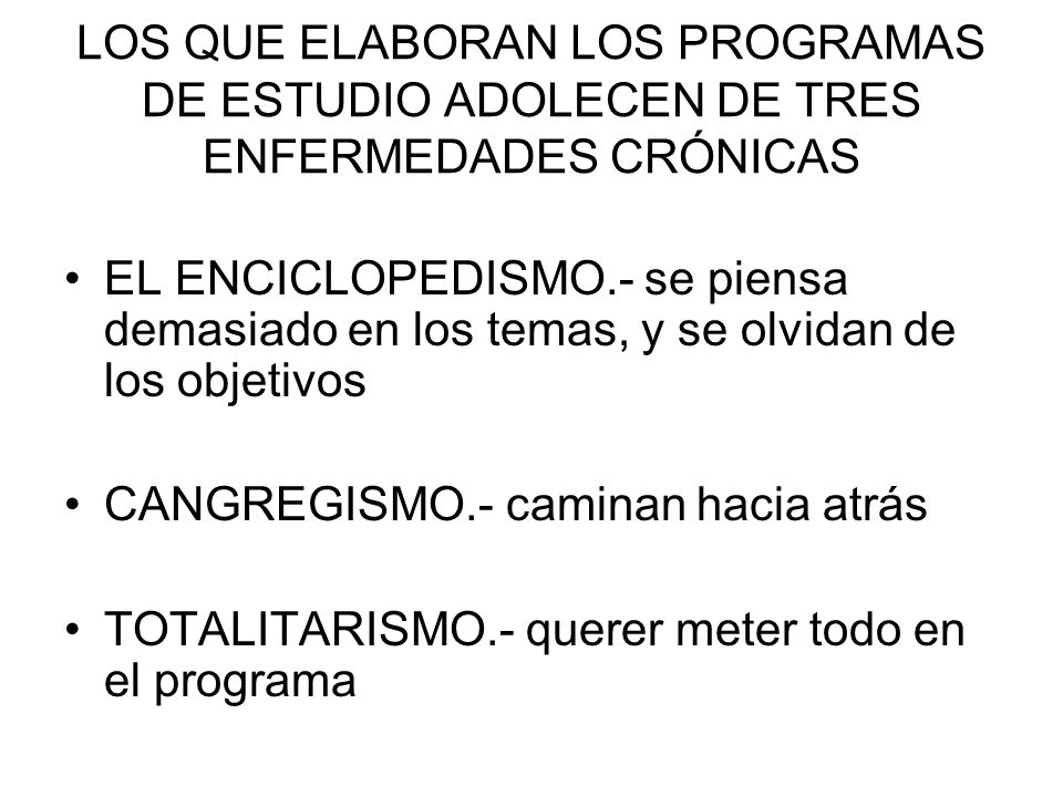LOS QUE ELABORAN LOS PROGRAMAS DE ESTUDIO ADOLECEN DE TRES ENFERMEDADES CRÓNICAS