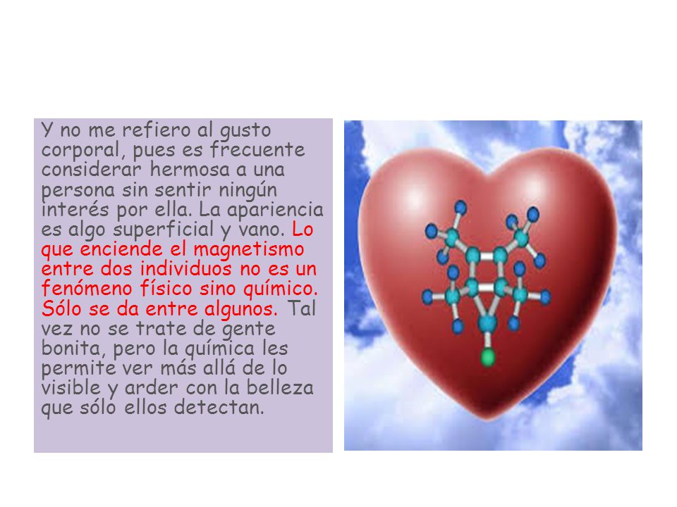 Y no me refiero al gusto corporal, pues es frecuente considerar hermosa a una persona sin sentir ningún interés por ella.