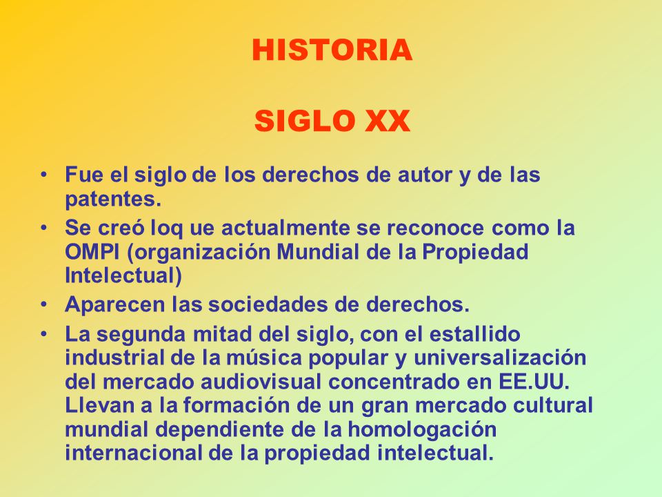 HISTORIA SIGLO XX Fue el siglo de los derechos de autor y de las patentes.