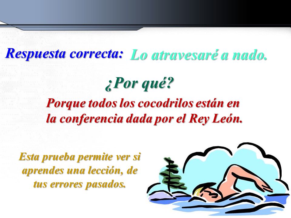 ¿Por qué Lo atravesaré a nado. Respuesta correcta: