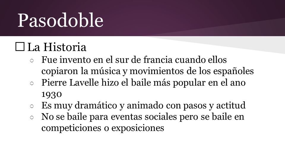 Pasodoble La Historia. Fue invento en el sur de francia cuando ellos copiaron la música y movimientos de los españoles.