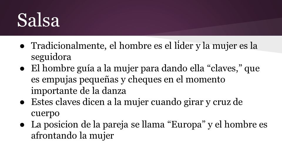 Salsa Tradicionalmente, el hombre es el líder y la mujer es la seguidora.