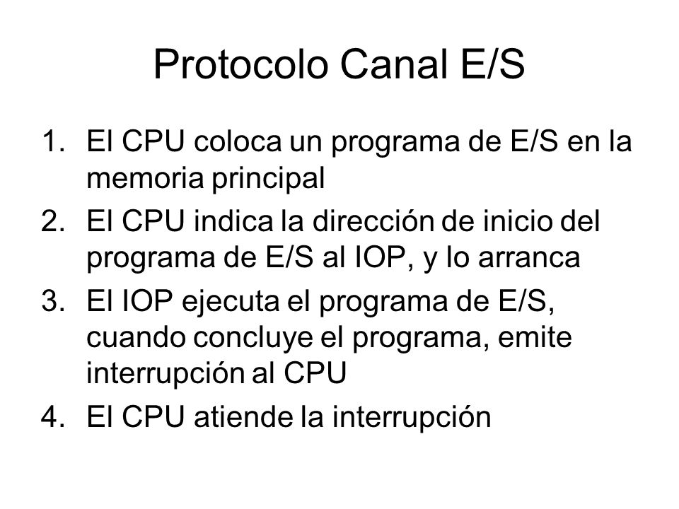 Protocolo Canal E/S El CPU coloca un programa de E/S en la memoria principal.