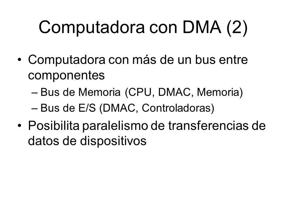 Computadora con DMA (2) Computadora con más de un bus entre componentes. Bus de Memoria (CPU, DMAC, Memoria)