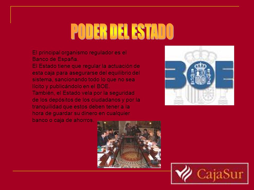 PODER DEL ESTADO El principal organismo regulador es el Banco de España.