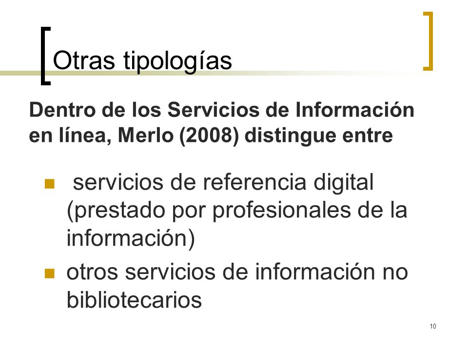 Otras tipologías Dentro de los Servicios de Información en línea, Merlo (2008) distingue entre.