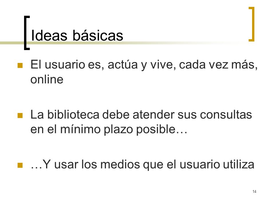 Ideas básicas El usuario es, actúa y vive, cada vez más, online