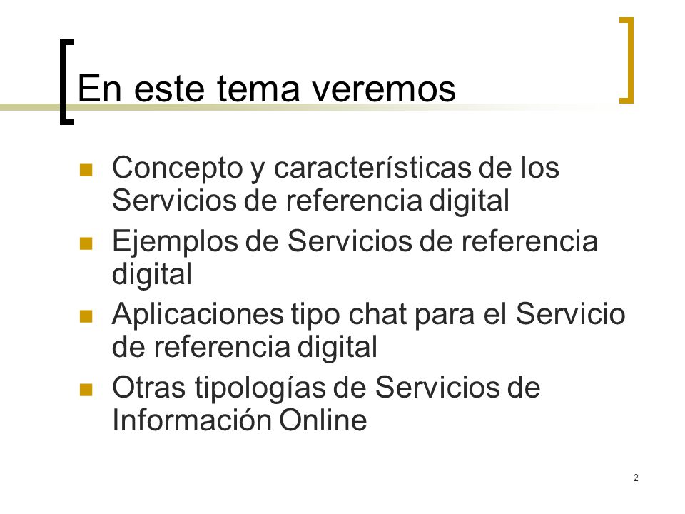 En este tema veremos Concepto y características de los Servicios de referencia digital. Ejemplos de Servicios de referencia digital.