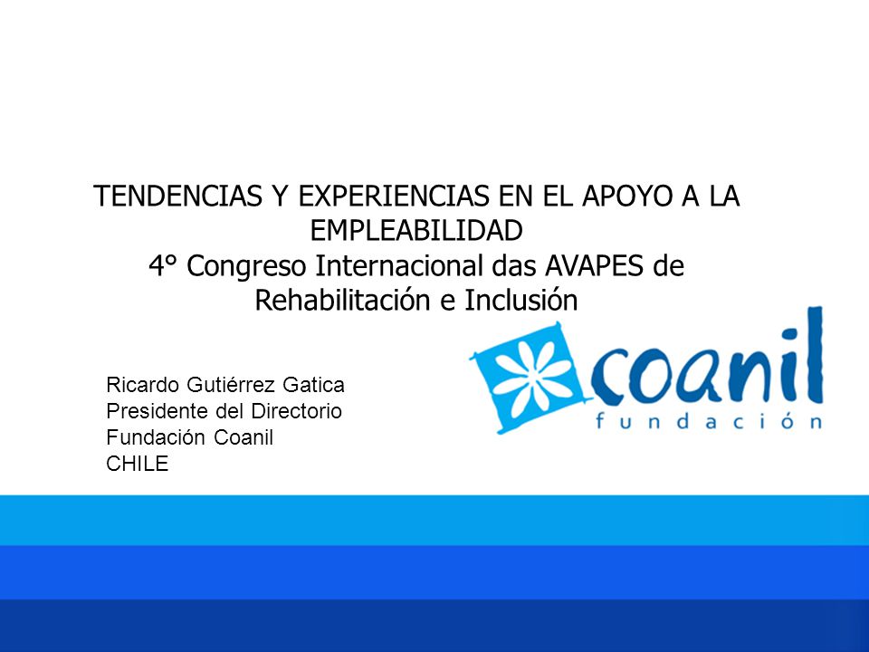 TENDENCIAS Y EXPERIENCIAS EN EL APOYO A LA EMPLEABILIDAD 4° Congreso Internacional das AVAPES de Rehabilitación e Inclusión