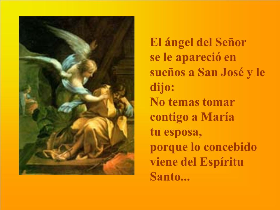 El ángel del Señor se le apareció en sueños a San José y le dijo: No temas tomar contigo a María. tu esposa,