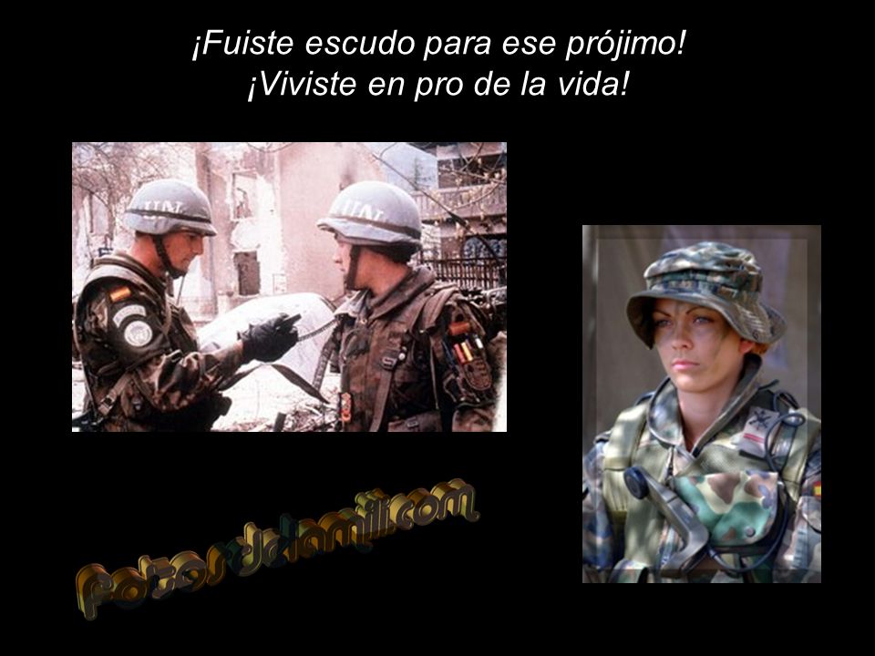 ¡Fuiste escudo para ese prójimo! ¡Viviste en pro de la vida!