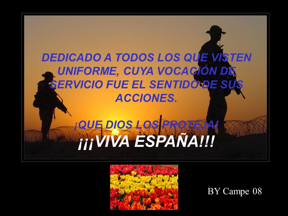 DEDICADO A TODOS LOS QUE VISTEN UNIFORME, CUYA VOCACIÓN DE SERVICIO FUE EL SENTIDO DE SUS ACCIONES.