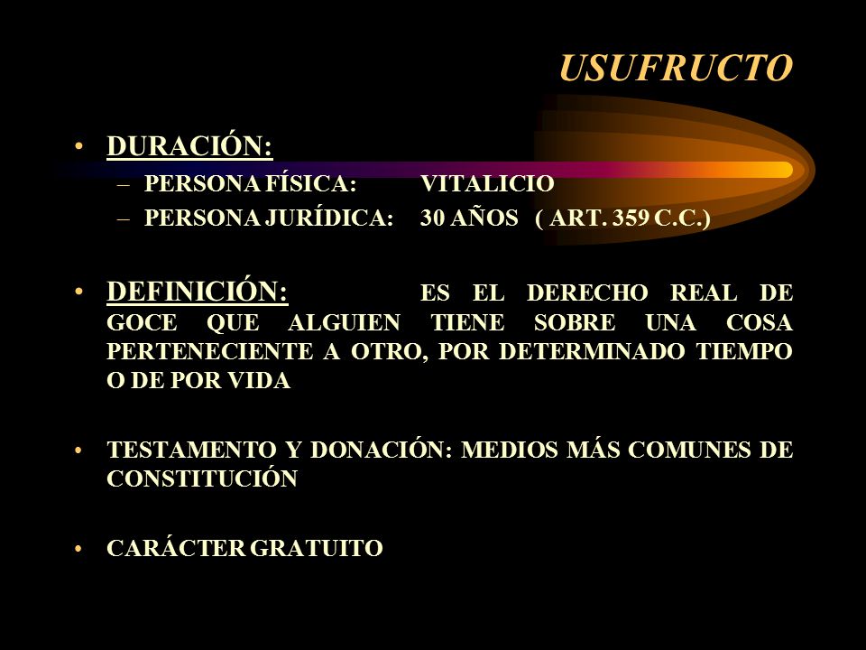 USUFRUCTO DURACIÓN: PERSONA FÍSICA: VITALICIO. PERSONA JURÍDICA: 30 AÑOS ( ART. 359 C.C.)