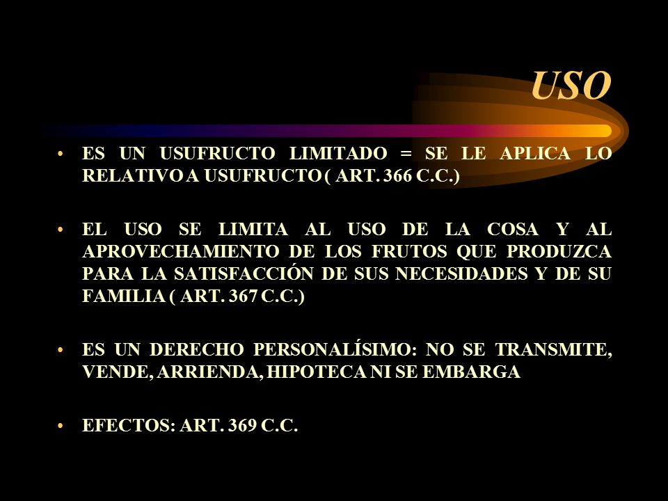 USO ES UN USUFRUCTO LIMITADO = SE LE APLICA LO RELATIVO A USUFRUCTO ( ART. 366 C.C.)