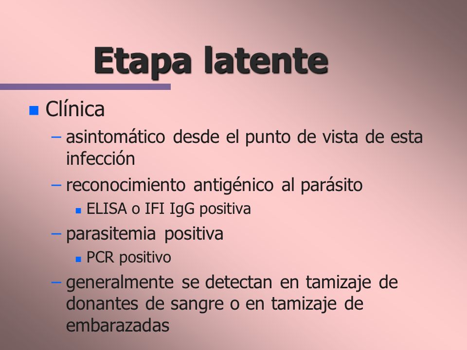 Etapa latente Clínica. asintomático desde el punto de vista de esta infección. reconocimiento antigénico al parásito.