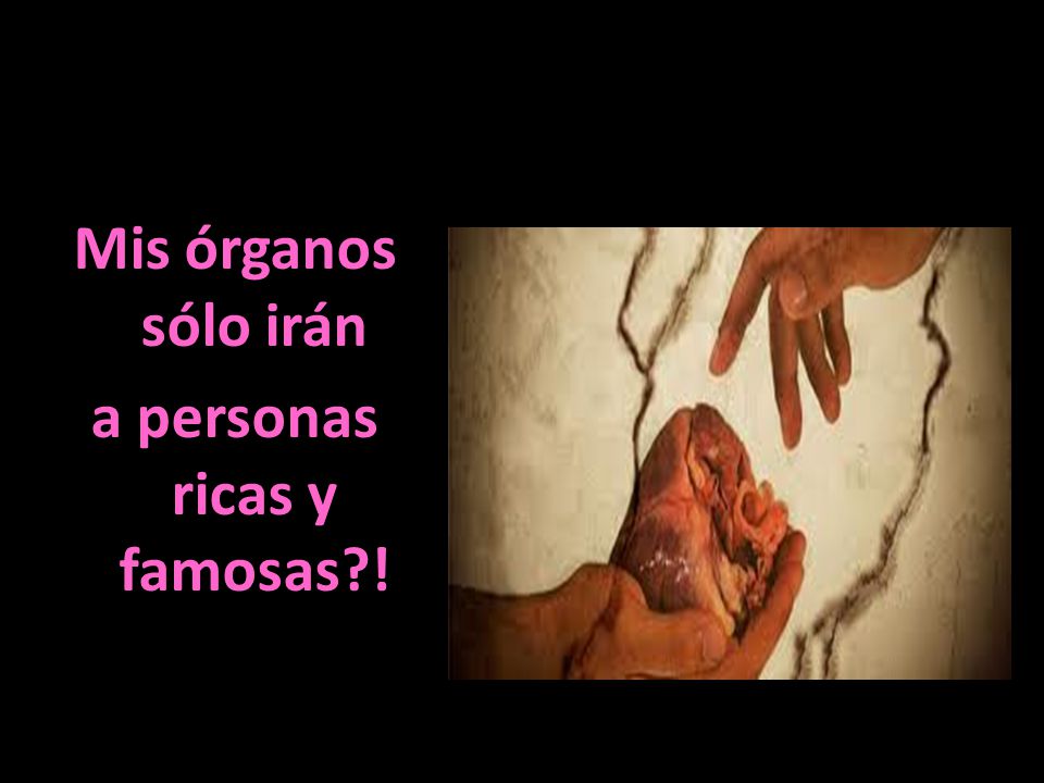 Mis órganos sólo irán a personas ricas y famosas !