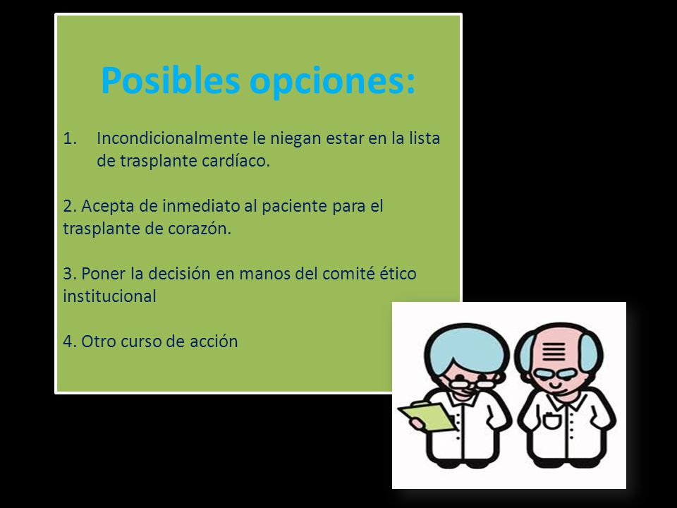 Posibles opciones: Incondicionalmente le niegan estar en la lista de trasplante cardíaco.