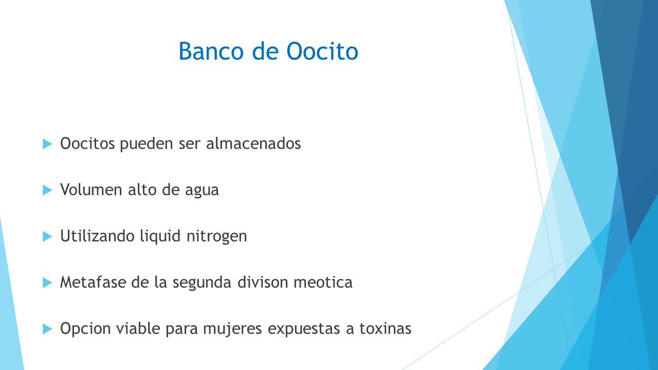 Banco de Oocito Oocitos pueden ser almacenados Volumen alto de agua