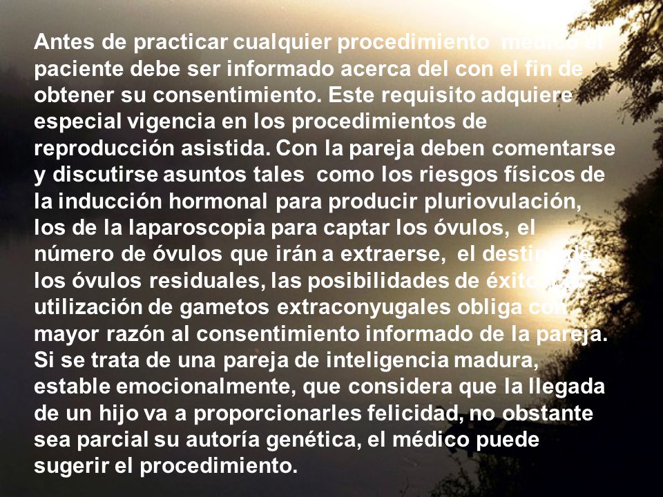 Antes de practicar cualquier procedimiento médico el paciente debe ser informado acerca del con el fin de obtener su consentimiento.