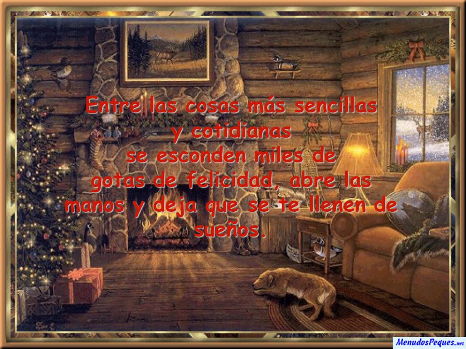 Entre las cosas más sencillas y cotidianas se esconden miles de gotas de felicidad, abre las manos y deja que se te llenen de sueños.