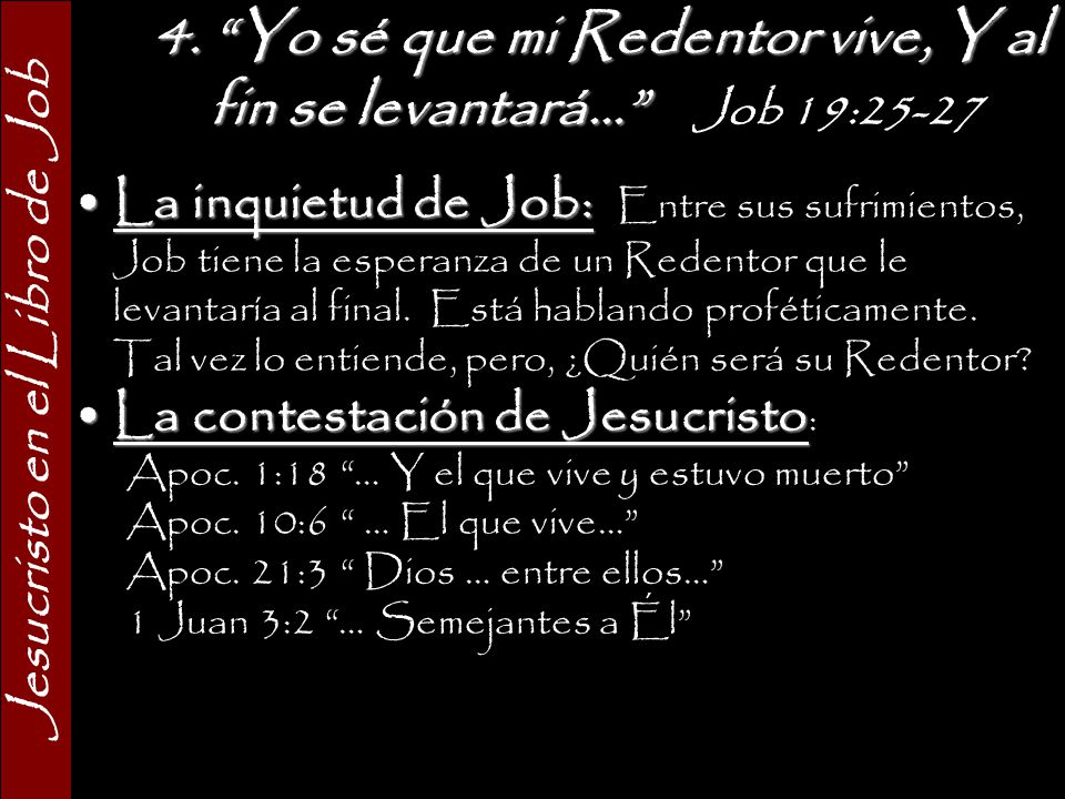 4. Yo sé que mi Redentor vive, Y al fin se levantará... Job 19:25-27