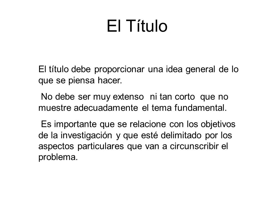 El Título El título debe proporcionar una idea general de lo que se piensa hacer.