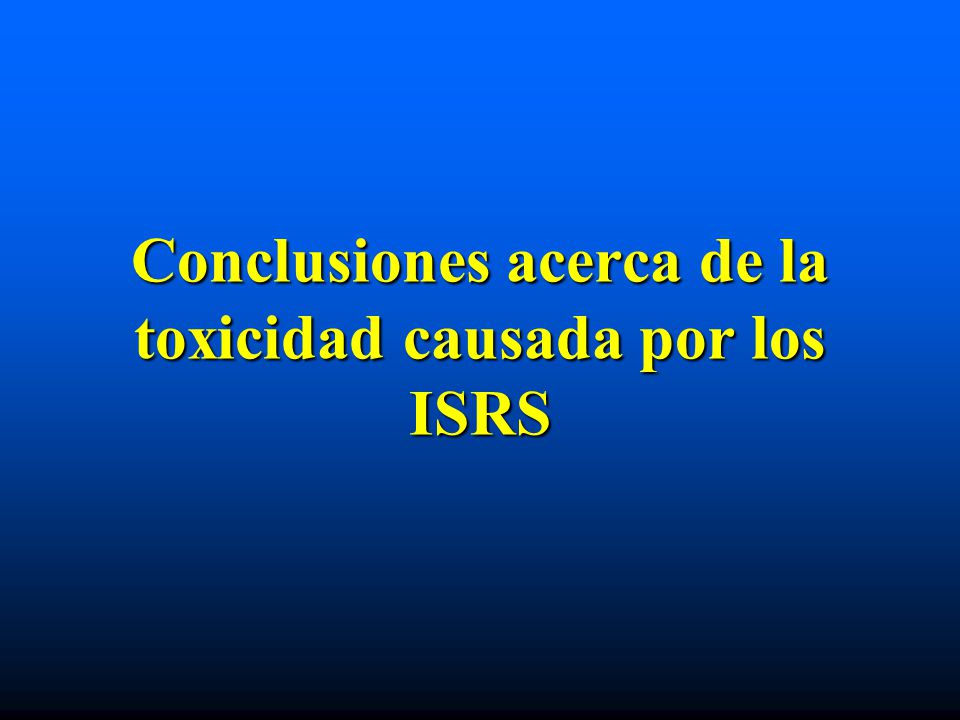 Conclusiones acerca de la toxicidad causada por los ISRS