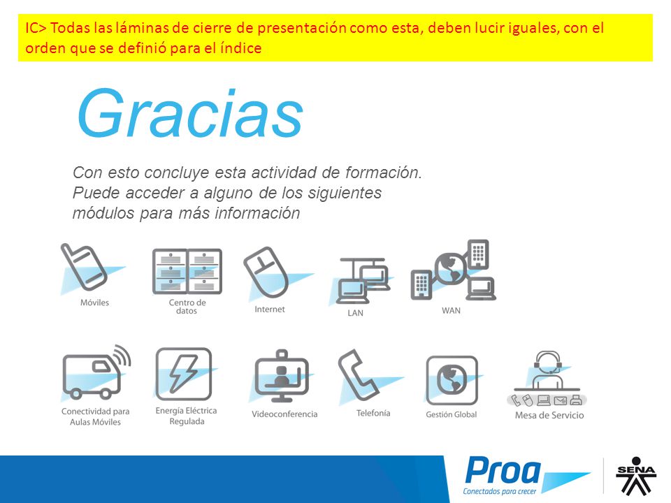 IC> Todas las láminas de cierre de presentación como esta, deben lucir iguales, con el orden que se definió para el índice