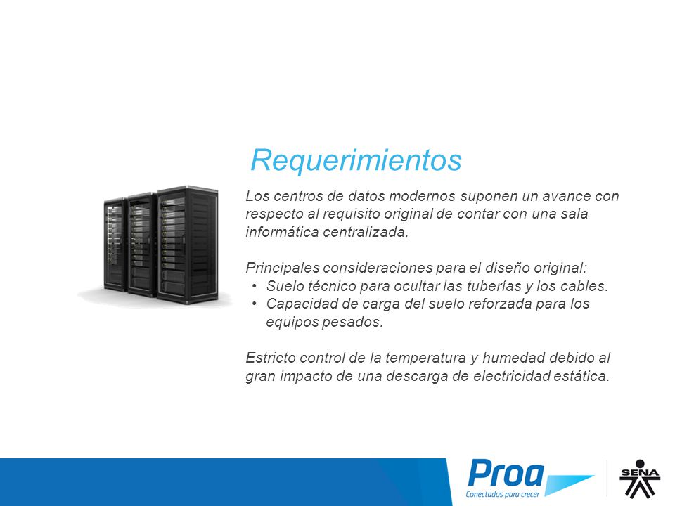 Requerimientos Los centros de datos modernos suponen un avance con respecto al requisito original de contar con una sala informática centralizada.