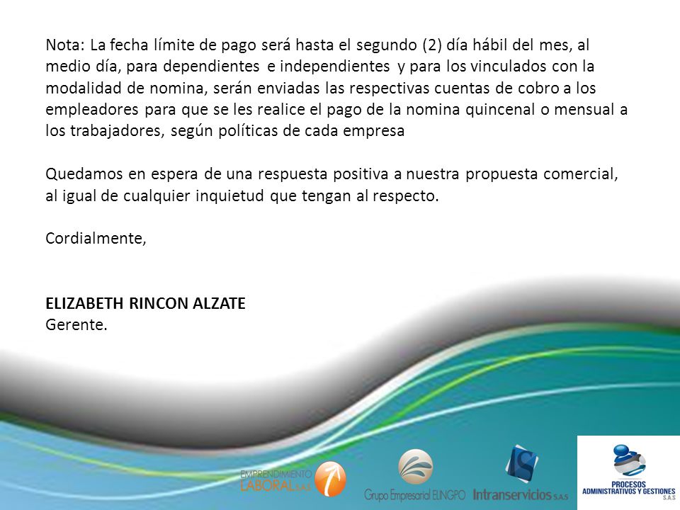 Nota: La fecha límite de pago será hasta el segundo (2) día hábil del mes, al medio día, para dependientes e independientes y para los vinculados con la modalidad de nomina, serán enviadas las respectivas cuentas de cobro a los empleadores para que se les realice el pago de la nomina quincenal o mensual a los trabajadores, según políticas de cada empresa