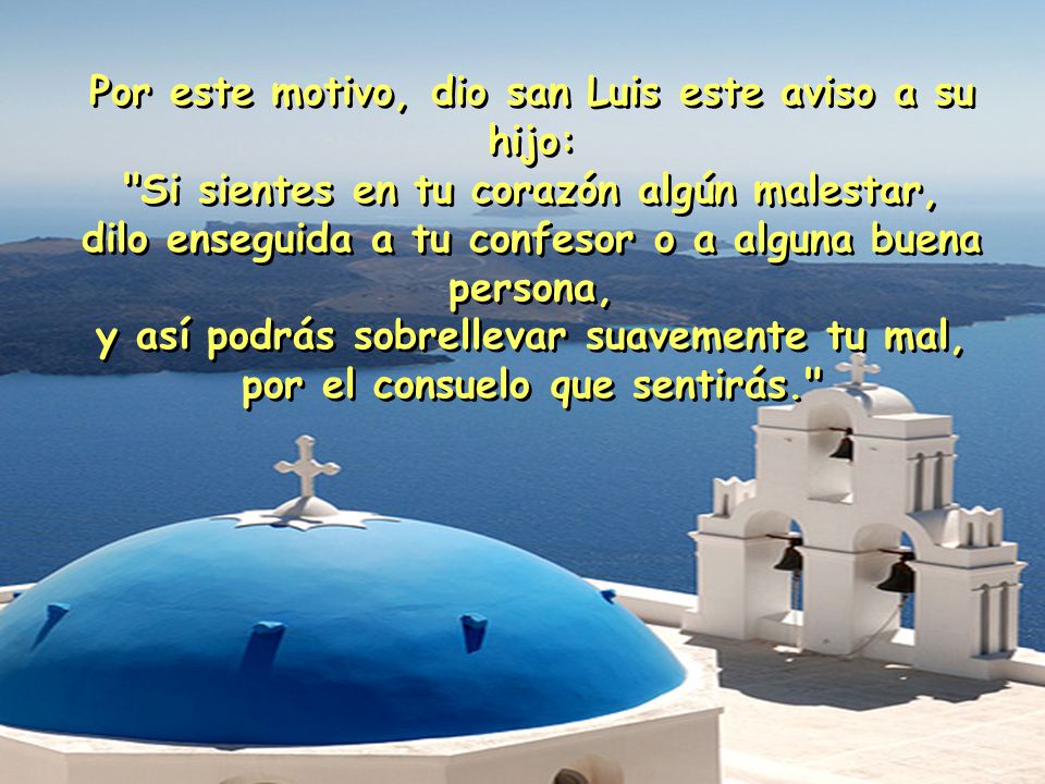 Por este motivo, dio san Luis este aviso a su hijo: