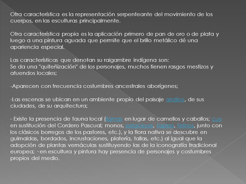 Otra característica es la representación serpenteante del movimiento de los cuerpos, en las esculturas principalmente.